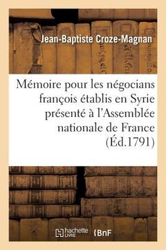 portada Mémoire Pour Les Négocians François Établis En Syrie Présenté À l'Assemblée Nationale de France (en Francés)