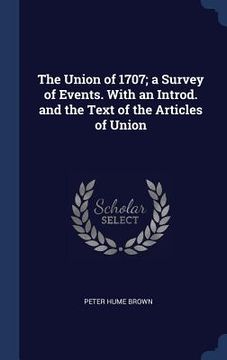 portada The Union of 1707; a Survey of Events. With an Introd. and the Text of the Articles of Union