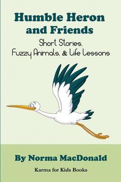 portada Humble Heron and Friends: Short Stories, Fuzzy Animals and Life Lessons (en Inglés)