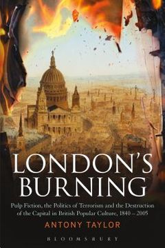 portada London's Burning: Pulp Fiction, the Politics of Terrorism and the Destruction of the Capital in British Popular Culture, 1840 - 2005 (in English)
