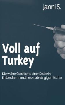 portada Voll auf Turkey: Die Wahre Geschichte Einer Dealerin, Einbrecherin und Heroinabhängigen Mutter (en Alemán)