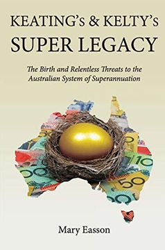 portada Keating's and Kelty's Super Legacy: The Birth and Relentless Threats to the Australian System of Superannuation (en Inglés)