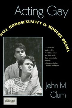 portada Acting Gay: Male Homosexuality in Modern Drama (Between men - Between Women: Lesbian & gay Studies) (en Inglés)