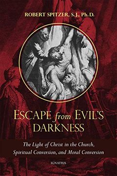 portada Escape From Evil'S Darkness: The Light of Christ in the Church, Spiritual Conversion, and Moral Conversion (Called out of Darkness: Contending With Evil Through the Church, Virtue, and Prayer) (en Inglés)