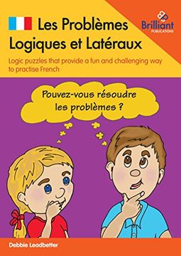 portada Les Problemes Logiques et Lateraux: Logic Puzzles That Provide a fun and Challenging way to Practise French 