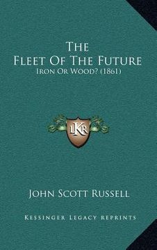 portada the fleet of the future: iron or wood? (1861) (en Inglés)