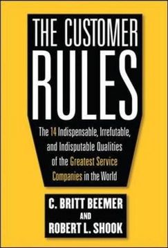 portada The Customer Rules: The 14 Indispensible, Irrefutable, and Indisputable Qualities of the Greatest Service Companies in the World (in English)