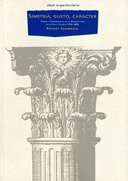 portada Simetría, Gusto y Carácter: Teoría y Terminología de la Arquitectura de la Época Clásica (1550-1800)