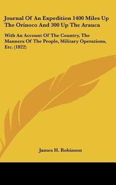 portada journal of an expedition 1400 miles up the orinoco and 300 up the arauca: with an account of the country, the manners of the people, military operatio (en Inglés)