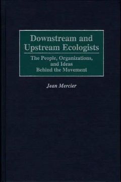 portada downstream and upstream ecologists: the people, organizations, and ideas behind the movement (en Inglés)