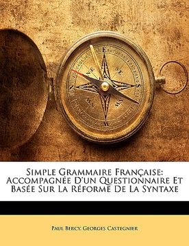 portada Simple Grammaire Française: Accompagnée D'un Questionnaire Et Basée Sur La Réforme De La Syntaxe (in French)