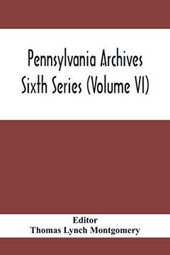 portada Pennsylvania Archives Sixth Series (Volume vi) (en Inglés)