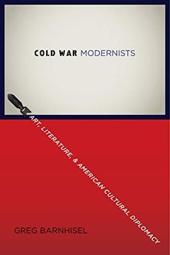 portada Cold war Modernists: Art, Literature, and American Cultural Diplomacy (en Inglés)