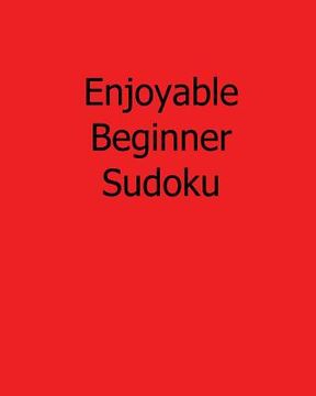 portada Enjoyable Beginner Sudoku: Fun, Large Print Sudoku Puzzles (en Inglés)