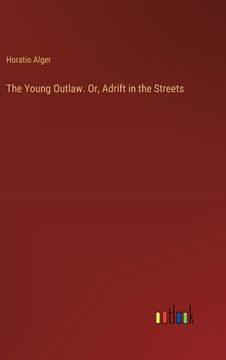 portada The Young Outlaw. Or, Adrift in the Streets (en Inglés)