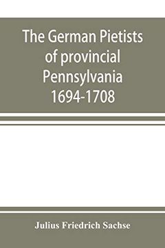 portada The German Pietists of Provincial Pennsylvania: 1694-1708