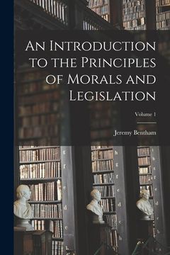 portada An Introduction to the Principles of Morals and Legislation; Volume 1
