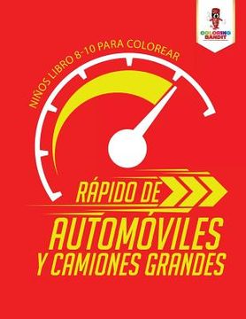 portada Rápido de Automóviles y Camiones Grandes: Niños Libro 8-10 Para Colorear