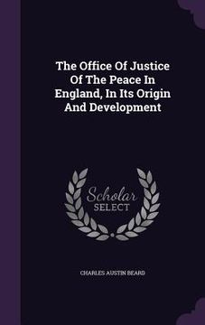 portada The Office Of Justice Of The Peace In England, In Its Origin And Development (en Inglés)