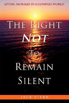portada the right not to remain silent: living morally in a complex world (en Inglés)