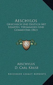 portada Aeschylos: Griechisch Und Deutsch Mit Lesarten, Versmaassen Und Commentar (1861) (en Latin)