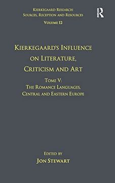portada Volume 12, Tome v: Kierkegaard's Influence on Literature, Criticism and Art: The Romance Languages, Central and Eastern Europe (Kierkegaard Research: Sources, Reception and Resources) (en Inglés)