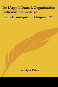 portada De L'Appel Dans L'Organisation Judiciaire Repressive: Etude Historique Et Critique (1875) (en Francés)