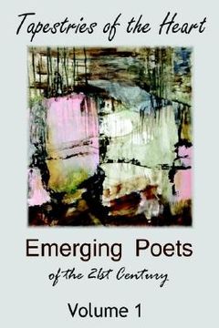 portada tapestries of the heart: emerging poets of the 21st century volume 1 (en Inglés)
