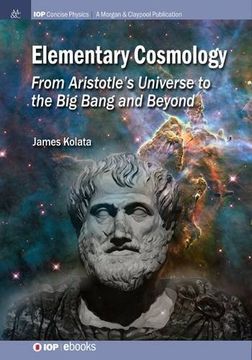 portada Elementary Cosmology: From Aristotle's Universe to the Big Bang and Beyond (Iop Concise Physics)