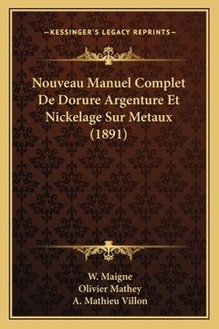 portada Nouveau Manuel Complet De Dorure Argenture Et Nickelage Sur Metaux (1891) (in French)