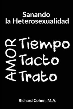 portada Sanando La Heterosexualidad: Tiempo, Tacto Y Trato (spanish Edition)