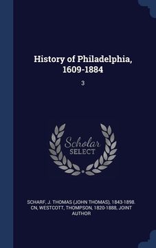 portada History of Philadelphia, 1609-1884: 3