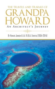 portada The Travels and Travails of Grandpa Howard: An Architect's Journey (en Inglés)