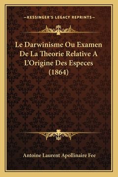 portada Le Darwinisme Ou Examen De La Theorie Relative A L'Origine Des Especes (1864) (en Francés)
