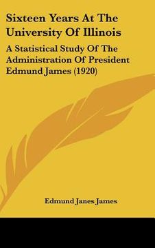 portada sixteen years at the university of illinois: a statistical study of the administration of president edmund james (1920) (in English)