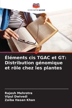 portada Éléments cis TGAC et GT: Distribution génomique et rôle chez les plantes (en Francés)