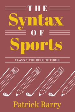 portada The Syntax of Sports, Class 3: The Rule of Three (en Inglés)