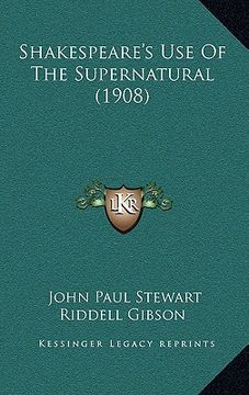 portada shakespeare's use of the supernatural (1908) (en Inglés)