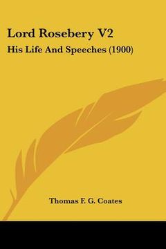 portada lord rosebery v2: his life and speeches (1900)