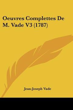 portada oeuvres complettes de m. vade v3 (1787) (in English)