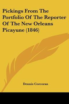 portada pickings from the portfolio of the reporter of the new orleans picayune (1846) (en Inglés)