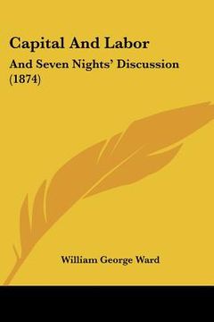 portada capital and labor: and seven nights' discussion (1874) (en Inglés)