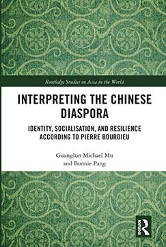 portada Interpreting the Chinese Diaspora: Identity, Socialisation, and Resilience According to Pierre Bourdieu (Routledge Studies on Asia in the World) (in English)