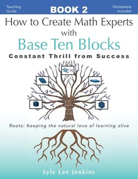 portada How to Create Math Experts with Base Ten Blocks: Constant Thrill from Success (en Inglés)