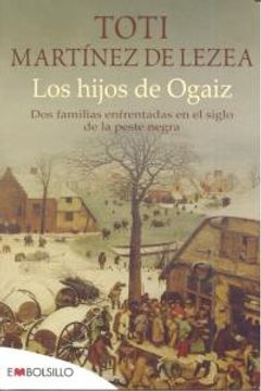 Los Hijos de Ogaiz: Dos Familias Enfrentadas en el Siglo de la Peste Nera (Embolsillo) (in Spanish)