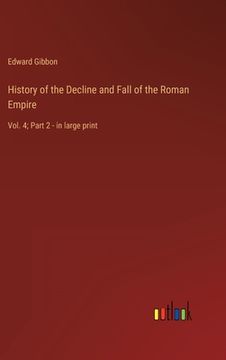portada History of the Decline and Fall of the Roman Empire: Vol. 4; Part 2 - in large print (en Inglés)