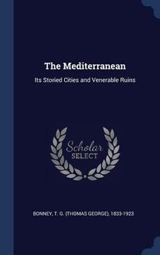 portada The Mediterranean: Its Storied Cities and Venerable Ruins