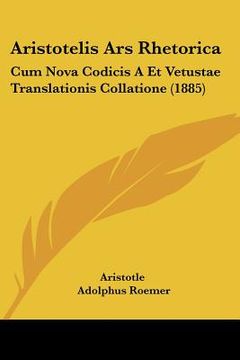 portada aristotelis ars rhetorica: cum nova codicis a et vetustae translationis collatione (1885)