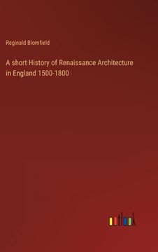 portada A short History of Renaissance Architecture in England 1500-1800 (en Inglés)