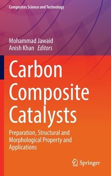 portada Carbon Composite Catalysts: Preparation, Structural and Morphological Property and Applications (en Inglés)